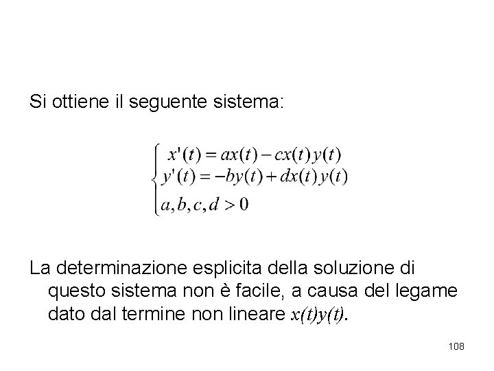 Si ottiene il seguente sistema: La determinazione esplicita della soluzione di questo sistema non