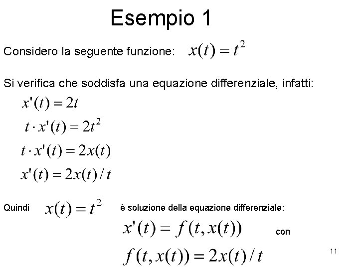 Esempio 1 Considero la seguente funzione: Si verifica che soddisfa una equazione differenziale, infatti: