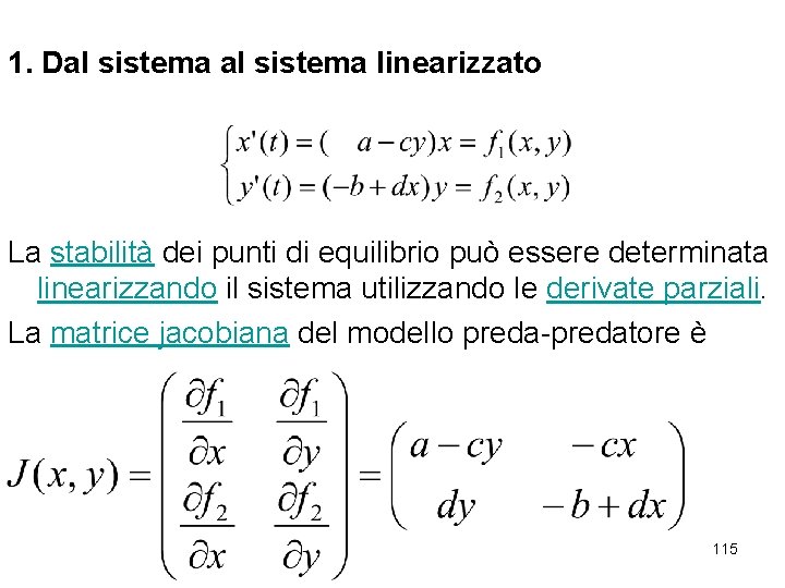 1. Dal sistema linearizzato La stabilità dei punti di equilibrio può essere determinata linearizzando