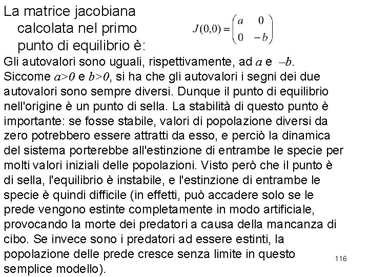 La matrice jacobiana calcolata nel primo punto di equilibrio è: Gli autovalori sono uguali,