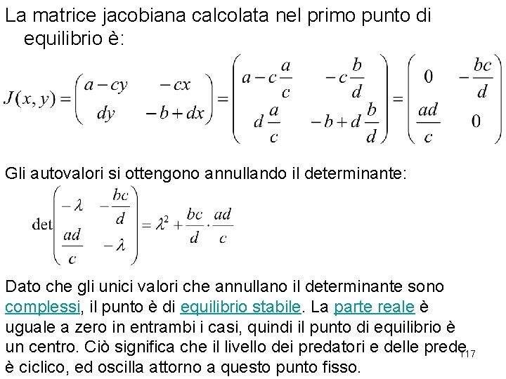 La matrice jacobiana calcolata nel primo punto di equilibrio è: Gli autovalori si ottengono