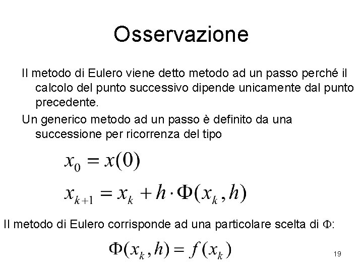 Osservazione Il metodo di Eulero viene detto metodo ad un passo perché il calcolo