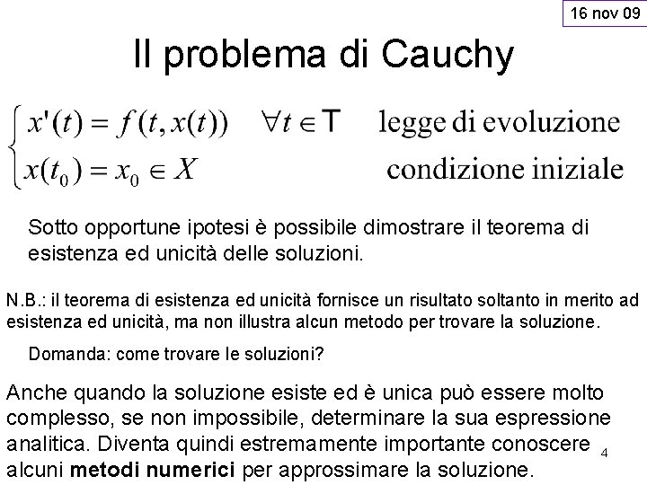 16 nov 09 Il problema di Cauchy Sotto opportune ipotesi è possibile dimostrare il