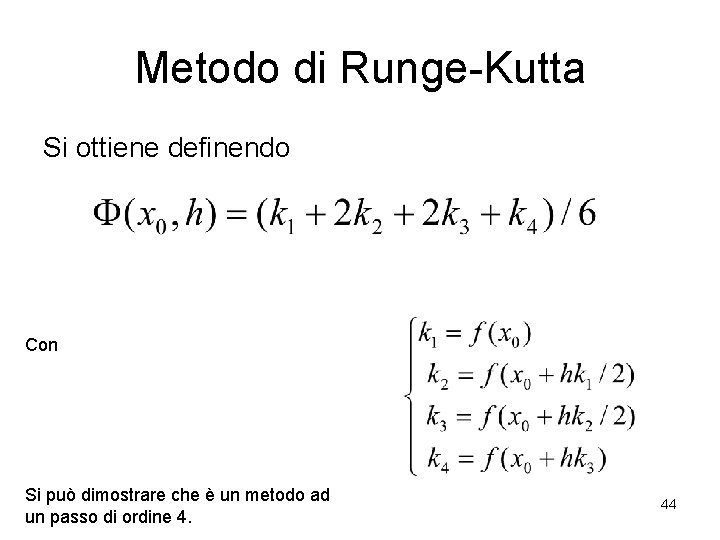 Metodo di Runge-Kutta Si ottiene definendo Con Si può dimostrare che è un metodo