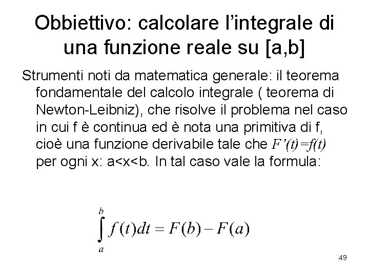 Obbiettivo: calcolare l’integrale di una funzione reale su [a, b] Strumenti noti da matematica