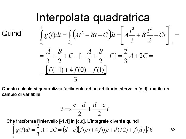 Interpolata quadratrica Quindi Questo calcolo si generalizza facilmente ad un arbitrario intervallo [c, d]