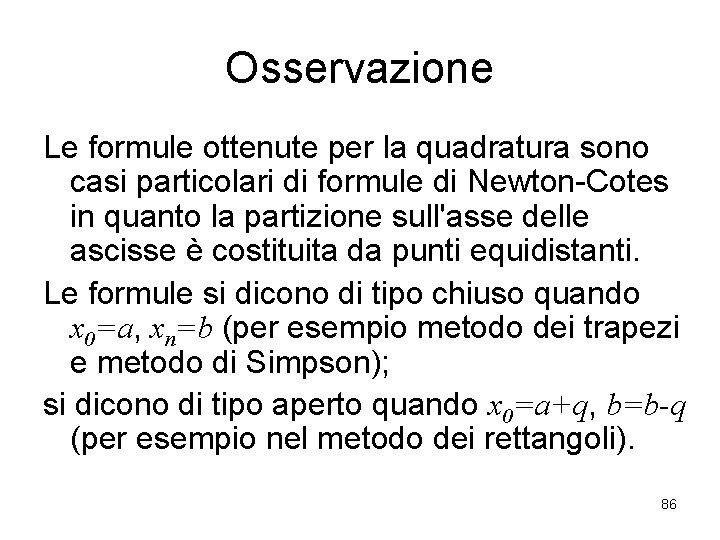 Osservazione Le formule ottenute per la quadratura sono casi particolari di formule di Newton-Cotes