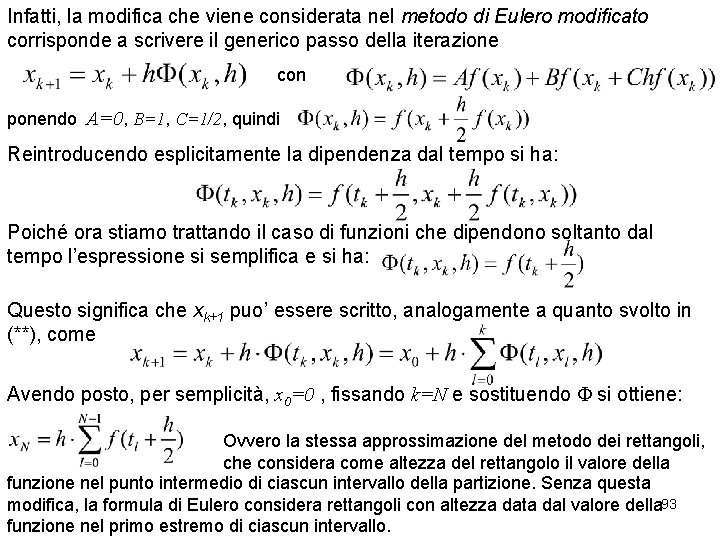 Infatti, la modifica che viene considerata nel metodo di Eulero modificato corrisponde a scrivere