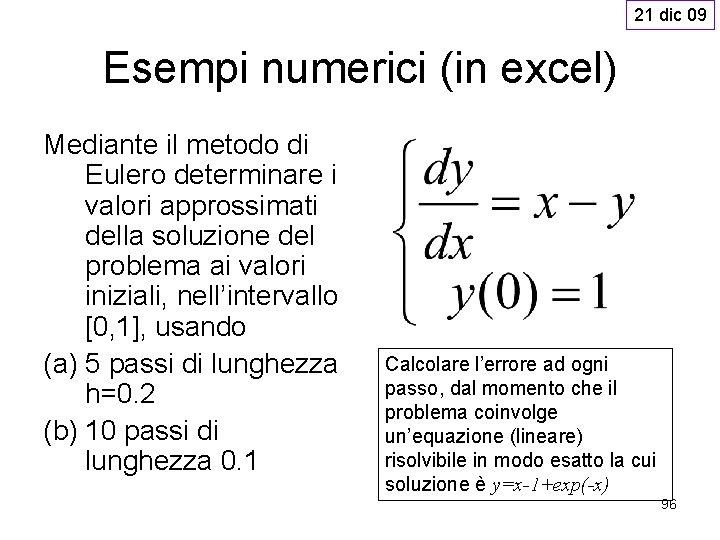 21 dic 09 Esempi numerici (in excel) Mediante il metodo di Eulero determinare i