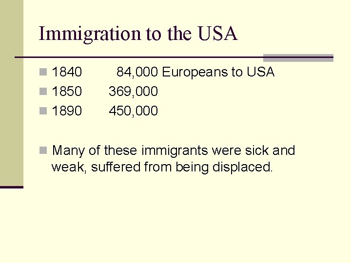 Immigration to the USA n 1840 n 1850 n 1890 84, 000 Europeans to