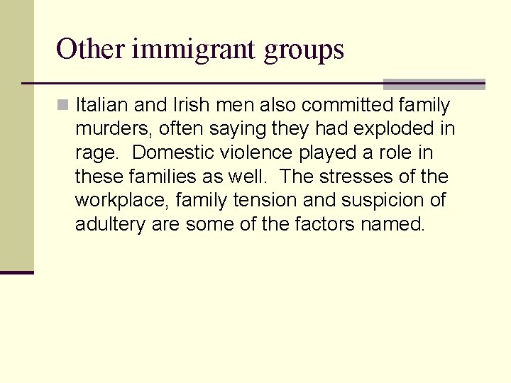 Other immigrant groups n Italian and Irish men also committed family murders, often saying