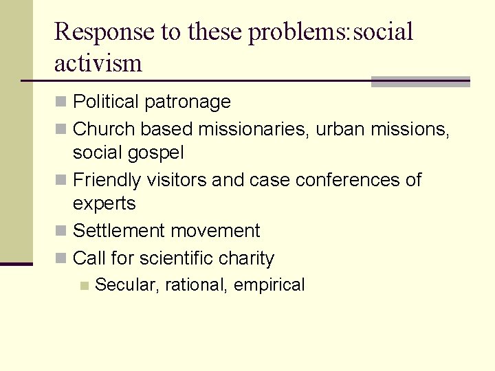 Response to these problems: social activism n Political patronage n Church based missionaries, urban