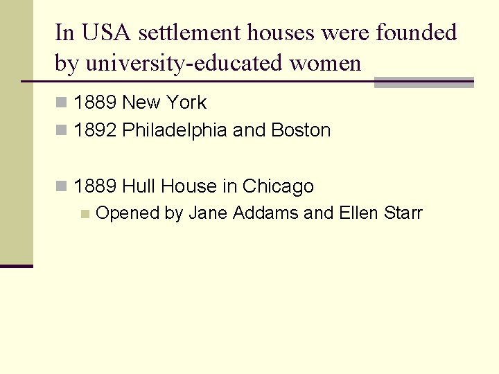 In USA settlement houses were founded by university-educated women n 1889 New York n