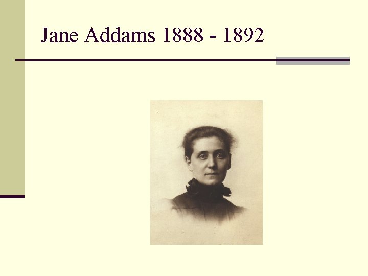 Jane Addams 1888 - 1892 