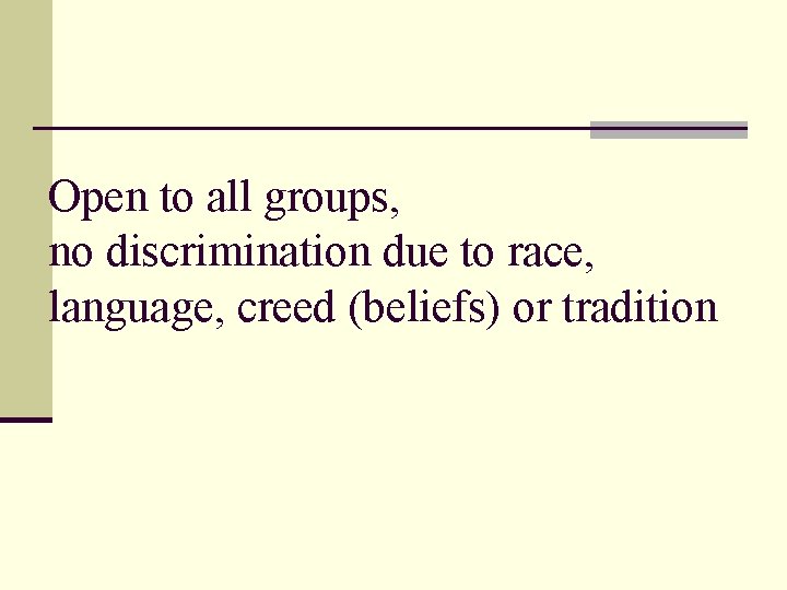 Open to all groups, no discrimination due to race, language, creed (beliefs) or tradition