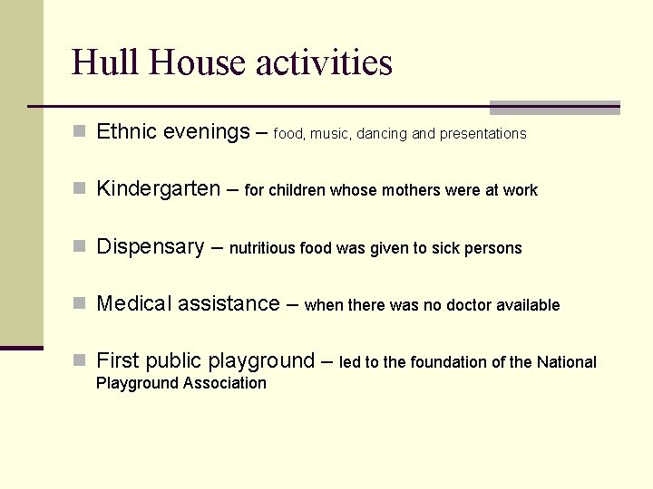 Hull House activities n Ethnic evenings – food, music, dancing and presentations n Kindergarten