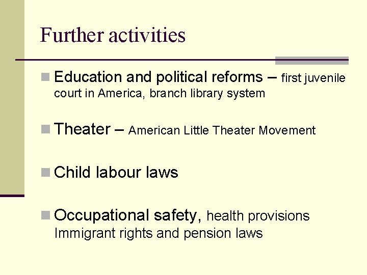 Further activities n Education and political reforms – first juvenile court in America, branch