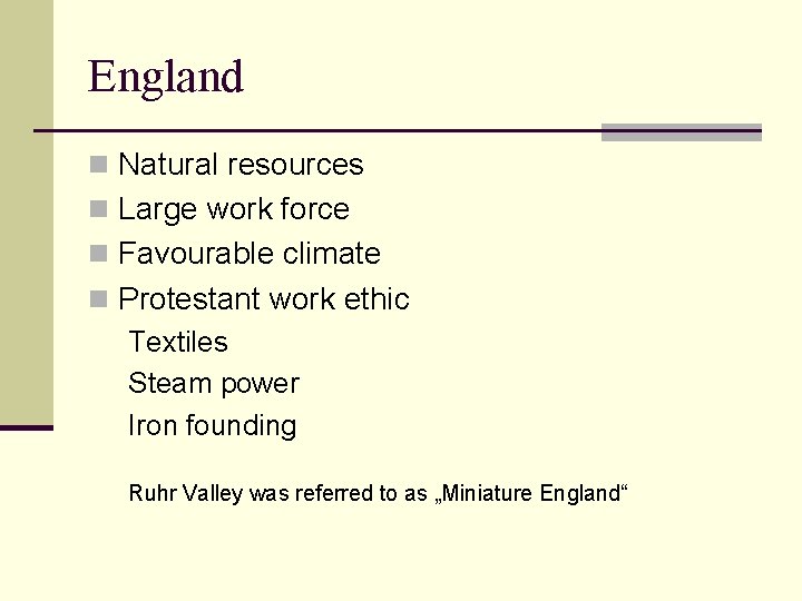 England n Natural resources n Large work force n Favourable climate n Protestant work