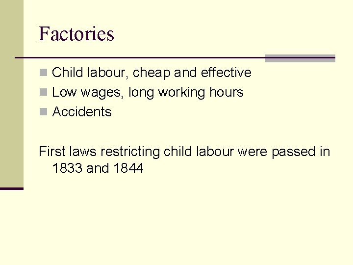 Factories n Child labour, cheap and effective n Low wages, long working hours n