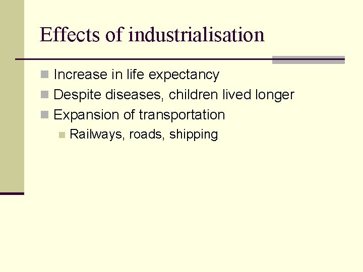 Effects of industrialisation n Increase in life expectancy n Despite diseases, children lived longer