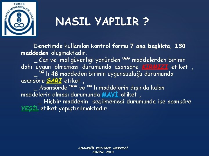 NASIL YAPILIR ? Denetimde kullanılan kontrol formu 7 ana başlıkta, 130 maddeden oluşmaktadır. _