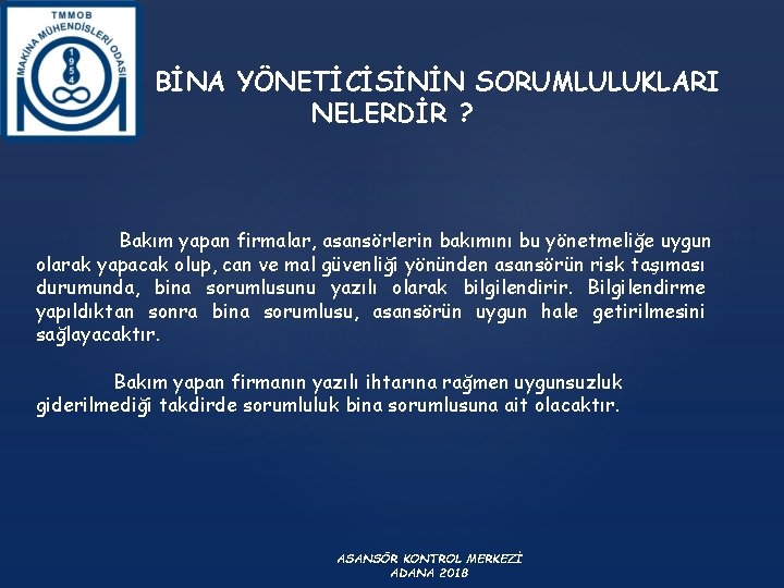 BİNA YÖNETİCİSİNİN SORUMLULUKLARI NELERDİR ? Bakım yapan firmalar, asansörlerin bakımını bu yönetmeliğe uygun olarak