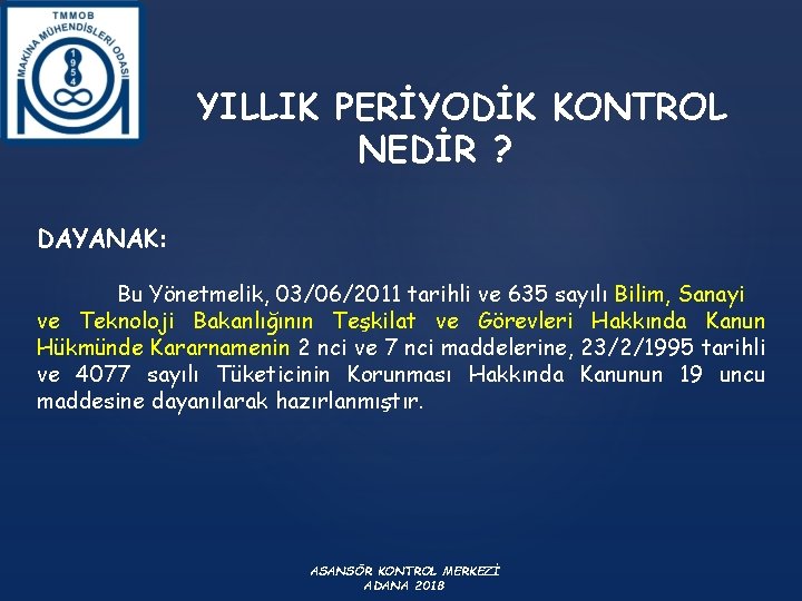 YILLIK PERİYODİK KONTROL NEDİR ? DAYANAK: Bu Yönetmelik, 03/06/2011 tarihli ve 635 sayılı Bilim,