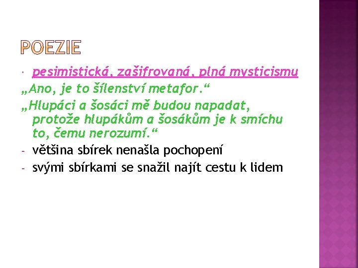 pesimistická, zašifrovaná, plná mysticismu „Ano, je to šílenství metafor. “ „Hlupáci a šosáci mě