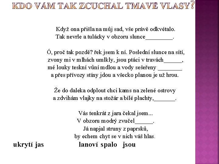 Když ona přišla na můj sad, vše právě odkvétalo. Tak nevrle a tulácky v