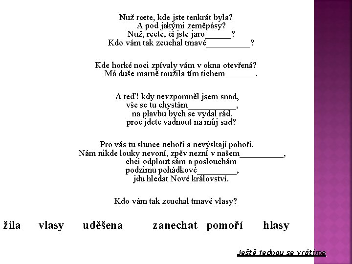 Nuž rcete, kde jste tenkrát byla? A pod jakými zeměpásy? Nuž, rcete, čí jste