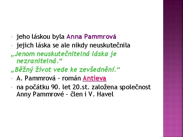 jeho láskou byla Anna Pammrová jejich láska se ale nikdy neuskutečnila „Jenom neuskutečnitelná láska