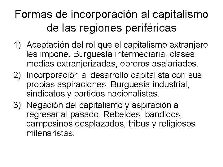 Formas de incorporación al capitalismo de las regiones periféricas 1) Aceptación del rol que
