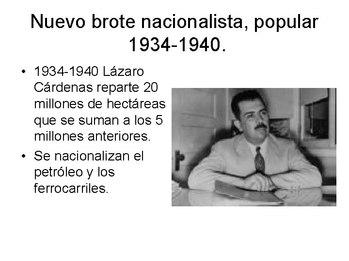Nuevo brote nacionalista, popular 1934 -1940. • 1934 -1940 Lázaro Cárdenas reparte 20 millones