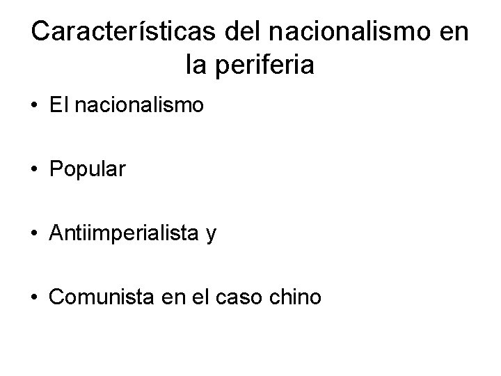 Características del nacionalismo en la periferia • El nacionalismo • Popular • Antiimperialista y