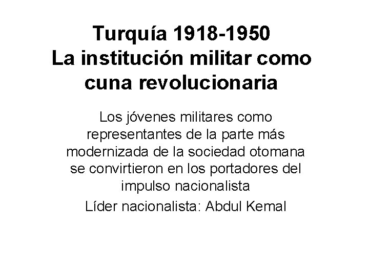 Turquía 1918 -1950 La institución militar como cuna revolucionaria Los jóvenes militares como representantes
