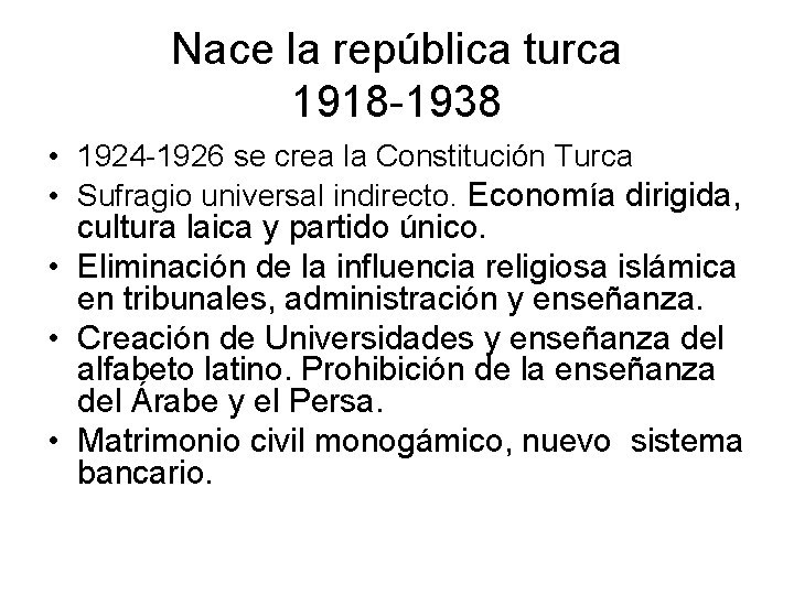 Nace la república turca 1918 -1938 • 1924 -1926 se crea la Constitución Turca
