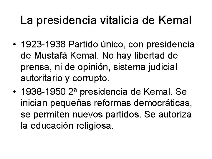 La presidencia vitalicia de Kemal • 1923 -1938 Partido único, con presidencia de Mustafá