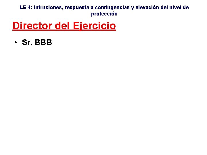 LE 4: Intrusiones, respuesta a contingencias y elevación del nivel de protección Director del