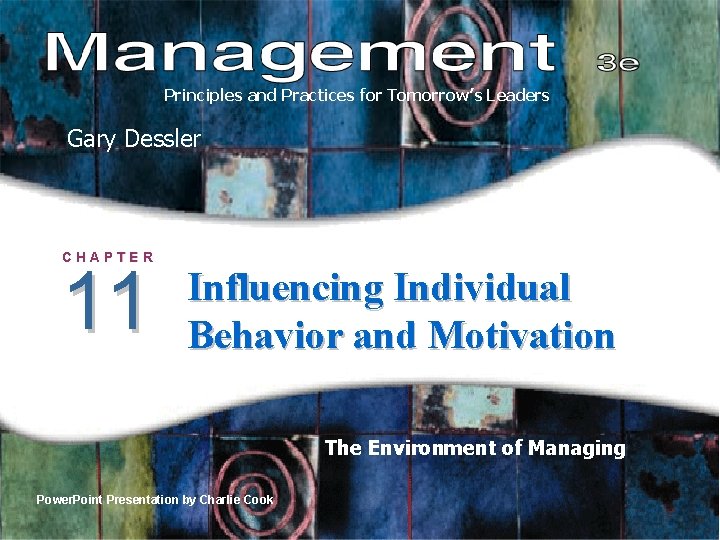 Principles and Practices for Tomorrow’s Leaders Gary Dessler CHAPTER 11 Influencing Individual Behavior and