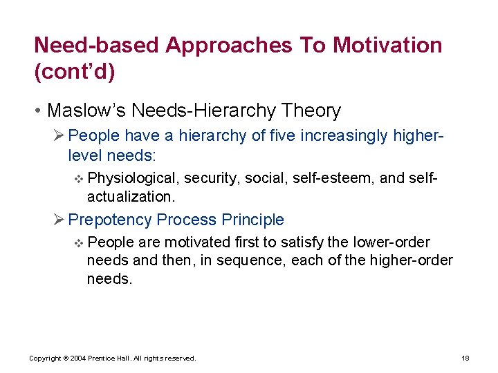 Need-based Approaches To Motivation (cont’d) • Maslow’s Needs-Hierarchy Theory People have a hierarchy of