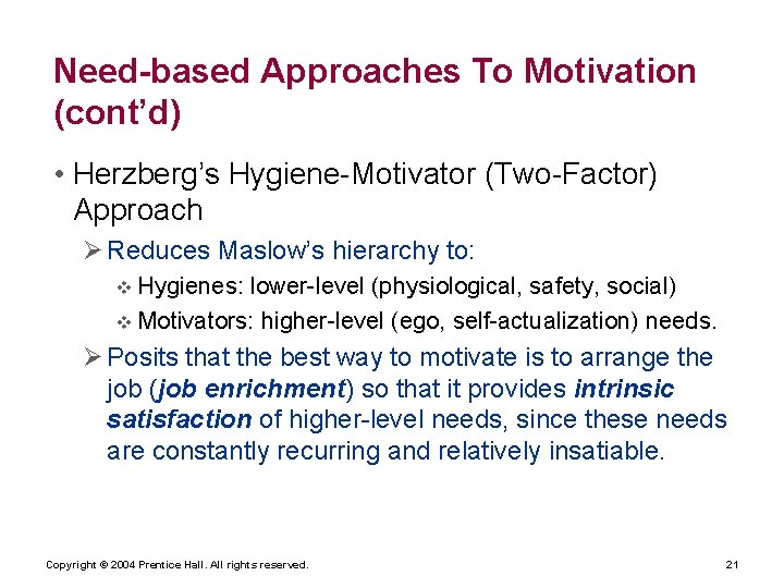 Need-based Approaches To Motivation (cont’d) • Herzberg’s Hygiene-Motivator (Two-Factor) Approach Reduces Maslow’s hierarchy to: