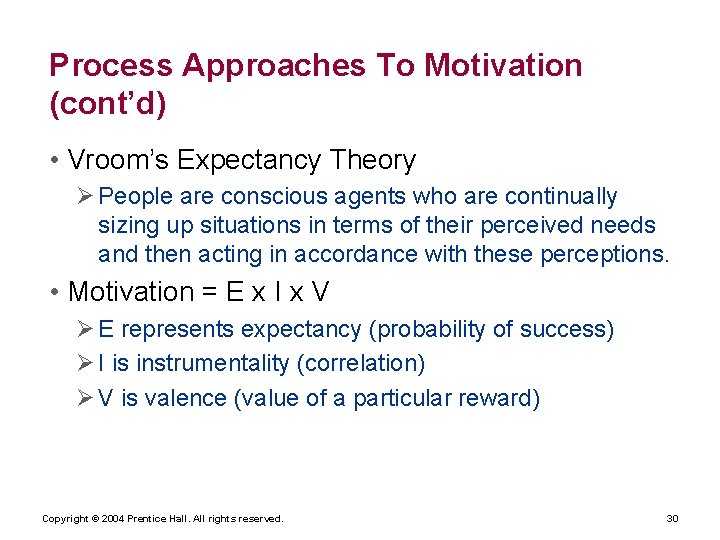 Process Approaches To Motivation (cont’d) • Vroom’s Expectancy Theory People are conscious agents who