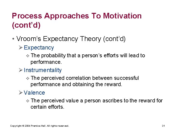 Process Approaches To Motivation (cont’d) • Vroom’s Expectancy Theory (cont’d) Expectancy v The probability