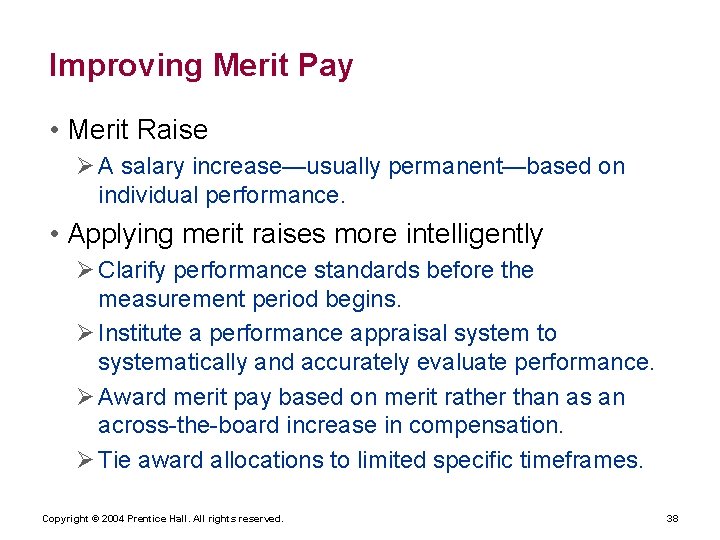 Improving Merit Pay • Merit Raise A salary increase—usually permanent—based on individual performance. •