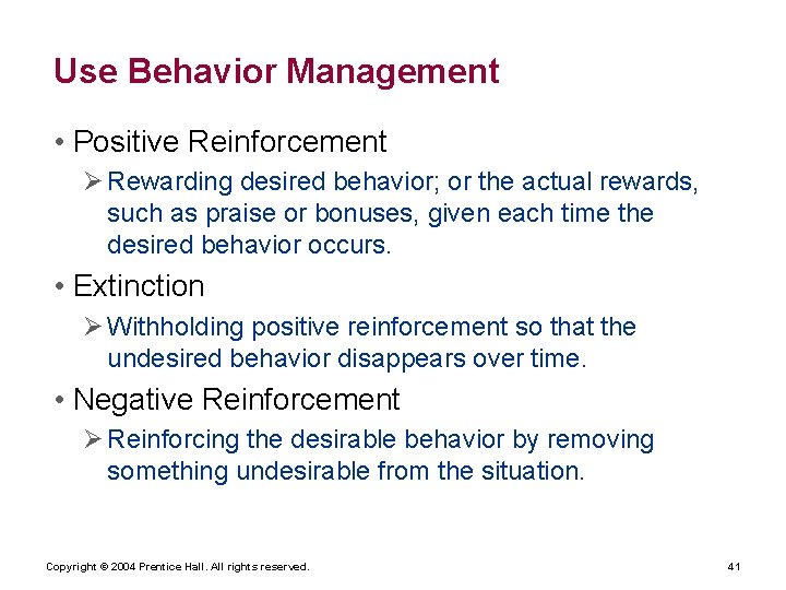 Use Behavior Management • Positive Reinforcement Rewarding desired behavior; or the actual rewards, such