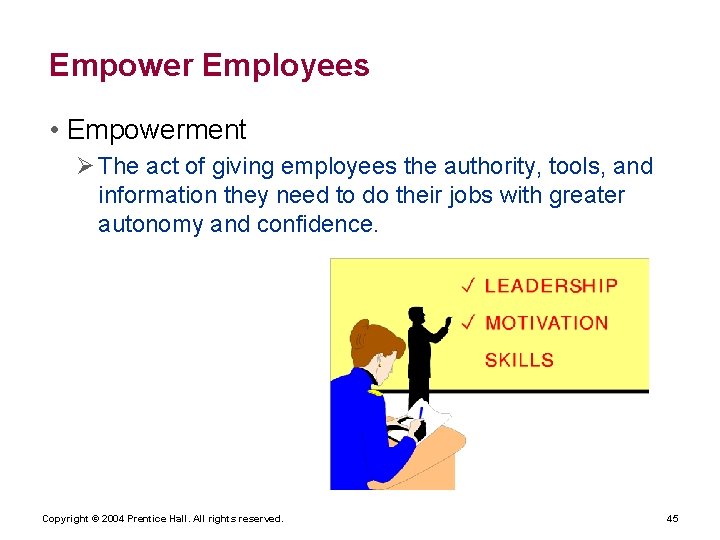 Empower Employees • Empowerment The act of giving employees the authority, tools, and information