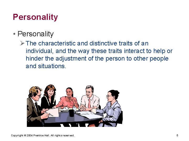 Personality • Personality The characteristic and distinctive traits of an individual, and the way