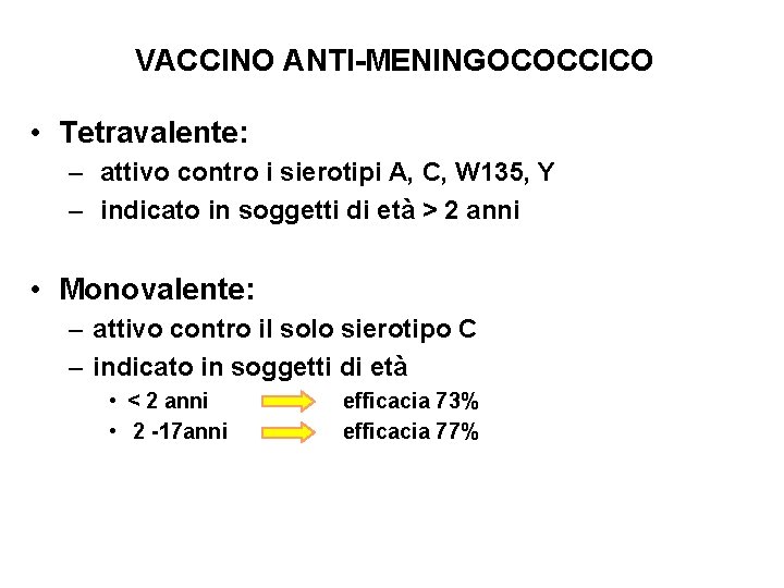  VACCINO ANTI-MENINGOCOCCICO • Tetravalente: – attivo contro i sierotipi A, C, W 135,