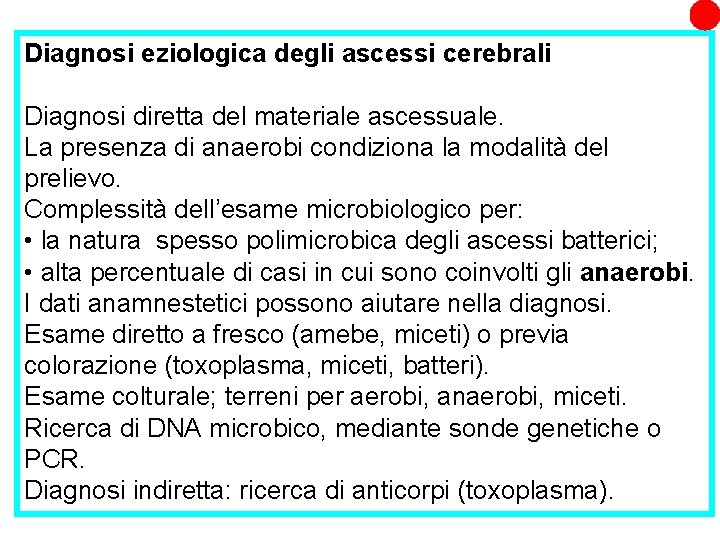 Diagnosi eziologica degli ascessi cerebrali Diagnosi diretta del materiale ascessuale. La presenza di anaerobi