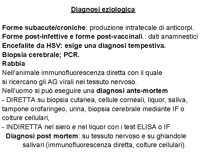 Diagnosi eziologica Forme subacute/croniche: produzione intratecale di anticorpi. Forme post-infettive e forme post-vaccinali. :